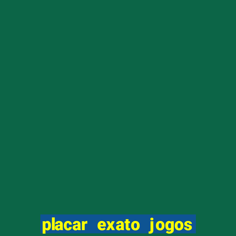 placar exato jogos de hoje